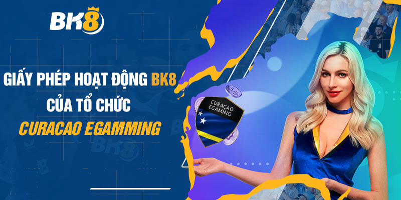 Giấy Phép Hoạt Động BK8 - Giấy Phép Của Tổ Chức Curacao eGaming 1 Giới thiệu BK8 – Những chi tiết và thông tin nổi bật