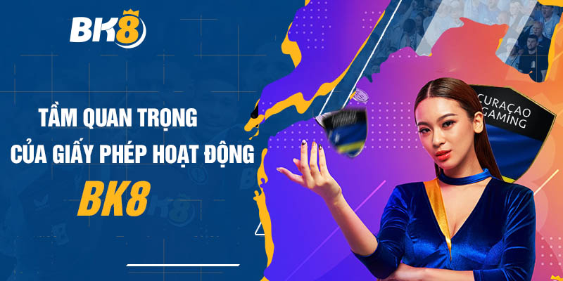 Giấy Phép Hoạt Động BK8 - Giấy Phép Của Tổ Chức Curacao eGaming 3 Tầm quan trọng của giấy phép hoạt động BK8